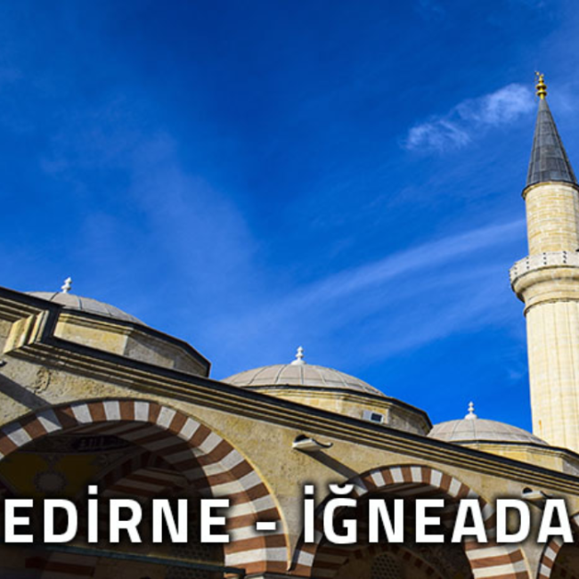 EDİRNE-İĞNEADA Genel Kültür Turu